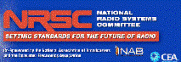 NRSC: the NRSC is the radio broadcast standards committee. A joint venture of the National Association of Broadcasters (NAB) and the Consumer Technology Association (CEA)